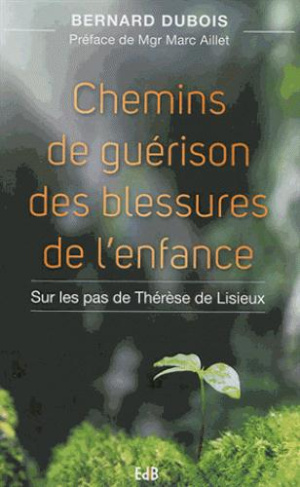 Chemins de guérison des blessures de l'enfance. Sur les pas de Thérèse de Lisieux