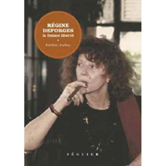 Régine Deforges. La femme liberté