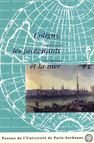 Coligny, les protestants et la mer. Actes du colloque de Rochefort et La Rochelle les 3 et 4 octobre