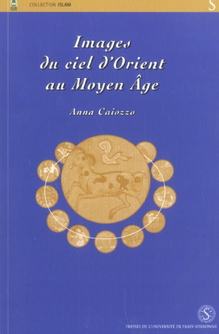 IMAGES DU CIEL D'ORIENT AU MOYEN AGE, ICONOGRAPHIE DU ZODIAQUE AU PROCHE ORIENT