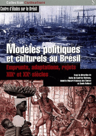 Modèles politiques et culturels au Brésil. Emprunts, adaptations, rejets XIXe et XXe siècles