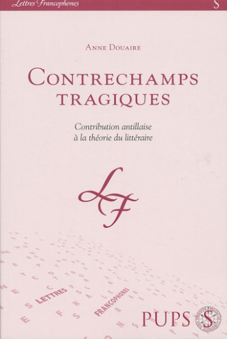 Contrechamps tragiques. Contribution Antillaise à la théorie du littéraire
