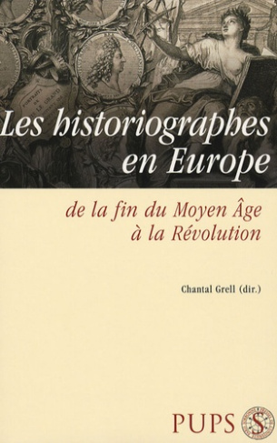 Les Historiographes en Europe de la fin du Moyen Age à la Révolution