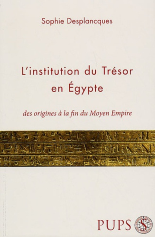 L'institution du Trésor en Egypte. Des origines à la fin du Moyen Empire