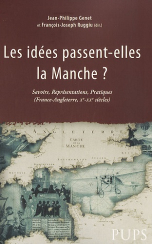 Les idées passent-elles la Manche ? Savoirs, représentations, pratiques (France-Angleterre, Xe-XXe s