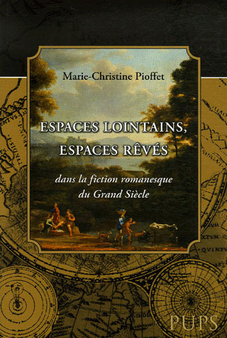 Espaces lointains, espaces rêvés dans la fiction romanesque du Grand Siècle
