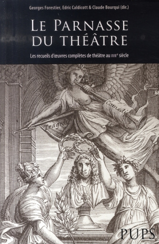 Le Parnasse du théâtre. Les recueils d'oeuvres complètes de théâtre au XVIIe siècle