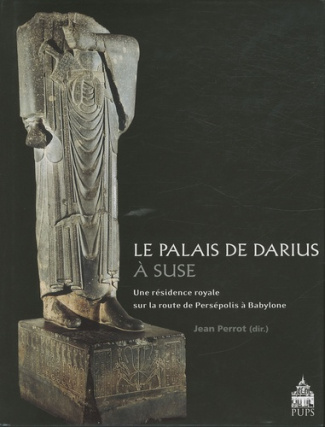 Le palais de Darius à Suse. Une résidence royale sur la route de Persépolis à Babylone