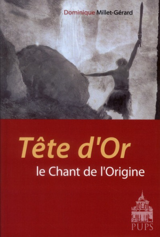TETE D'OR LE CHANT DE L'ORIGINE