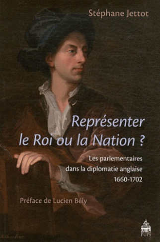 Représenter le Roi ou la Nation ? Les parlementaires dans la diplomatie anglaise (1660-1702)