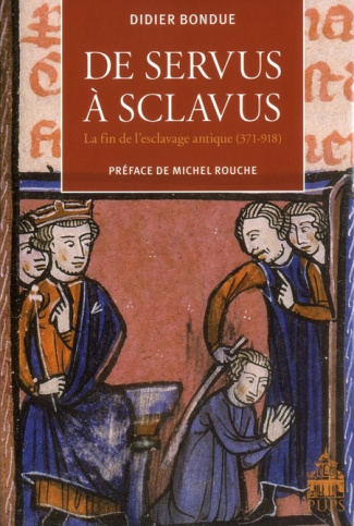 De servus à sclavus. La fin de l'esclavage antique (371-918)