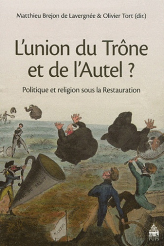 L'union du Trône et de l'Autel ? Politique et religion sous la Restauration