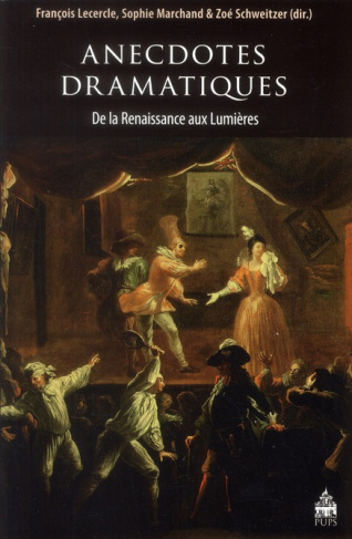 Anecdotes dramatiques de la Renaissance aux Lumières
