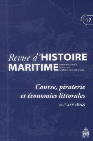 Revue d'histoire maritime N° 17/2013 : Course, piraterie et économies littorales (XVe-XXIe siècle)