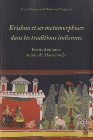 Krishna et ses métamorphoses dans les traditions indiennes. Récits d?enfance autour du Harivamsha
