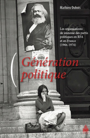Génération politique. Les organisations de jeunesse des partis politiques en RFA et en France (1966-
