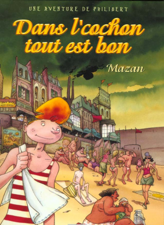 Une aventure de Philibert Tome 1 : Dans l'cochon tout est bon