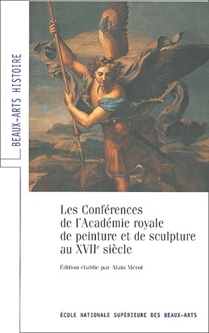 Les Conférences de l'Académie royale de peinture et de sculpture au XVIIe siècle. 2e édition