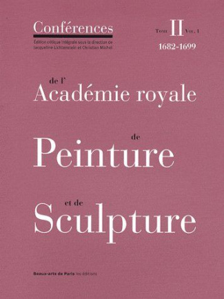 Conférences de l'Académie royale de Peinture et de Sculpture. Tome 2, 1682-1699 Volume 1