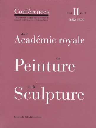 Conférences de l'Académie royale de Peinture et de Sculpture. Tome 2, 1682-1699 Volume 2