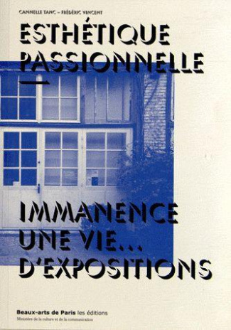 Esthétique passionnelle. Immanence : une vie... d'expositions, Edition bilingue français-anglais