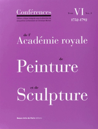 Conférences de l'Académie royale de Peinture et de Sculpture. Tome 6, 1752-1792 Volume 3