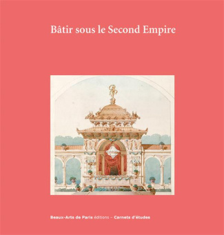 Bâtir sous le Second Empire. Dessins d'archives conservés aux Beaux-Arts de Paris