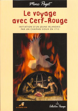 Le voyage avec Cerf-Rouge. Initiation d'un jeune irlandais par un chaman Sioux en 1712