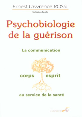 Psychobiologie de la guérison. La communication corps/esprit au service de la santé