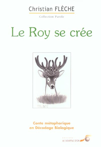 Le Roy se crée. Conte métaphorique en Décodage Biologique