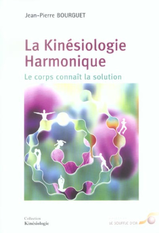 La Kinésiologie Harmonique. Le corps connaît la solution