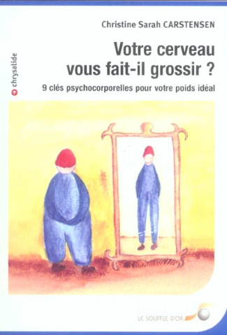 Votre cerveau vous fait-il grossir ? 9 clés psychocorporelles pour votre poids idéal