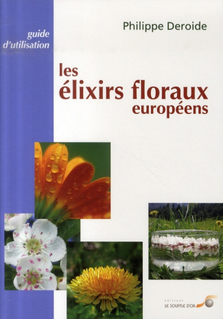 Les élixirs floraux européens. Guide d'utilisation