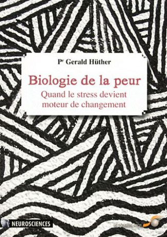 Biologie de la peur. Quand le stress devient moteur de changement