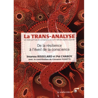 La trans-analyse. De la résilience à l?éveil de la conscience