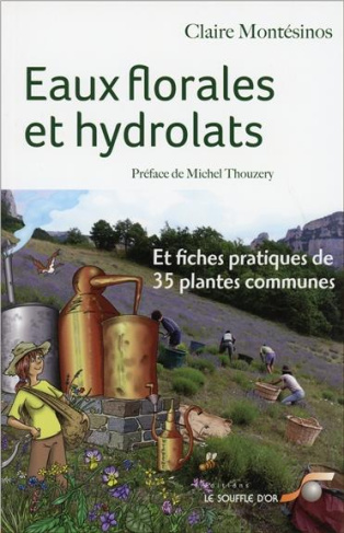 Eaux florales et hydrolats. Et fiches pratiques de 35 plantes communes