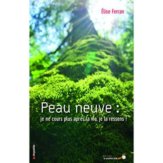 Peau neuve. Je ne cours plus après la vie, je la ressens !