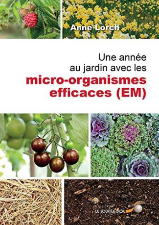 Une année au jardin avec les micro-organismes efficaces (EM). Nouvelles impulsions et nombreux conse