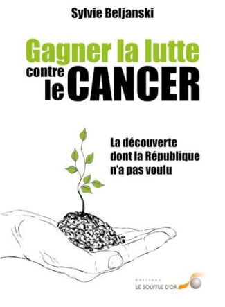 Gagner la lutte contre le cancer. La découverte dont la République n'a pas voulu