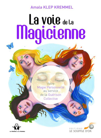 La voie de la magicienne. Votre magie personnelle au service de la guérison collective
