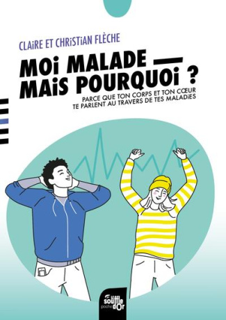Moi, malade, mais pourquoi ? Parce que ton corps et ton cœur te parlent au travers de tes maladies