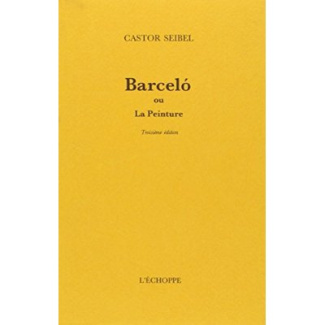 BARCELO OU LA PEINTURE. Edition augmentée 1998