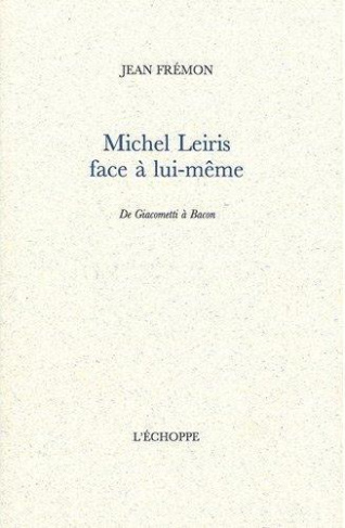 Michel Leiris face à lui-même. De Giacometti à Bacon