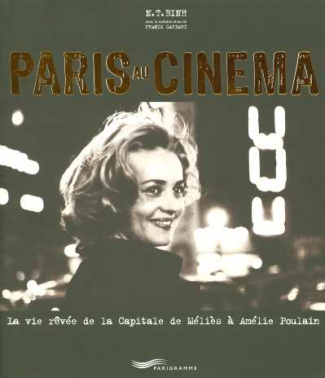Paris au cinéma. La vie rêvée de la Capitale de Méliès à Amélie Poulain