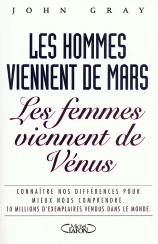 LES HOMMES VIENNENT DE MARS, LES FEMMES VIENNENT DE VENUS. Connaître nos différences pour mieux nous