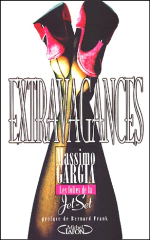 Extravagances. Les folies de la jet-set suivi du Petit guide du parfait jet-setter