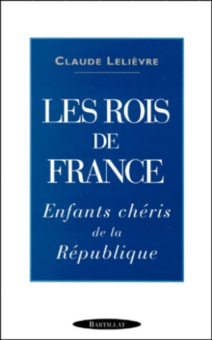 LES ROIS DE FRANCE. Enfants chéris de la République
