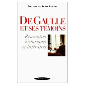 DE GAULLE ET SES TEMOINS. Rencontres historiques et littéraires
