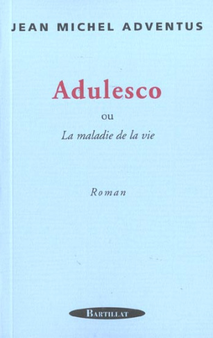 Adulesco ou La maladie de la vie