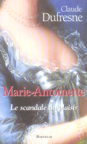 Marie-Antoinette. Le scandale du plaisir